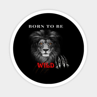 Lion, Born to be Wild, T-shirt, Mug gift, coffee mug, Apparel, Hoodie, Shirt Magnet